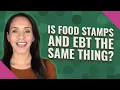 Is food stamps and EBT the same thing