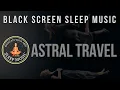 Download Lagu Black Screen Sleep Music ➤ Induce Lucid Dreams ➤ Music For Astral Travel