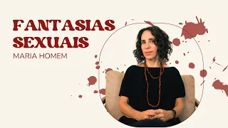 FANTASIAS SEXUAIS | MARIA HOMEM