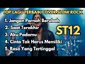 Lagu 5 Lagu ST12 Cover Slow Rock Terbaik 2025 🎸 Bikin Galau Berat \u0026 Auto Flashback
