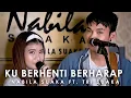 Download Lagu KU BERHENTI BERHARAP - NABILA MAHARANI (LIRIK) BY NABILA SUAKA FT. TRI SUAKA