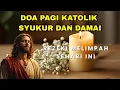 Download Lagu Doa Pagi Katolik Memohon Rezeki, Perlindungan, dan Berkat Keluarga