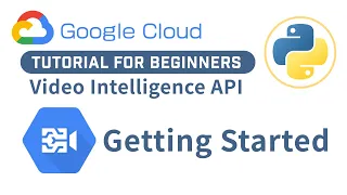 Getting Started With Google Cloud Intelligence API In Python GCP Tutorial For Beginners
