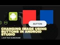 CHANGING THE IMAGE VIEW IMAGE USING BUTTONS - IN ANDROID STUDIO