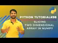 Slicing Two Dimensional Array In Numpy - In Hindi