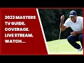 2023 MASTERS TV GUIDE COVERAGE LIVE STREAM WATCH ONLINE CHANNEL STREAMING GOLF TEE