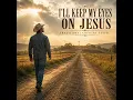 I'll Keep My Eyes on Jesus