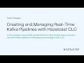 Creating and Managing Real-Time Kafka Pipelines with Hazelcast CLC