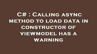 C Calling async method to load data in constructor of viewmodel has a warning