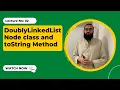 DoublyLinkedList Node class and toString Method 2 Coding Interview Preparation