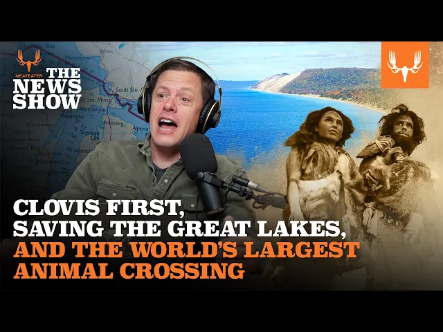Clovis First, Saving The Great Lakes, and LA’s Ginormous Wildlife Crossing | The News Show Ep. 873