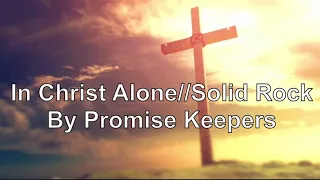 Download In Christ Alone//Solid Rock With Lyrics By Promise Keepers MP3