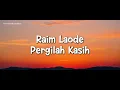 RAIM LAODE - PERGILAH KASIH ( LIRIK VIDEO )