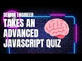 A Senior Engineer takes an Advanced Javascript Quiz