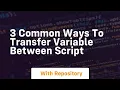 3 common ways to transfer variable between script