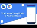 Tab Layout Using Kotlin in Android Studio Android Tutorials