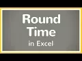 How to Round Time in Excel - Tutorial