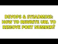 DevOps SysAdmins How to rewrite url to remove port number 2 Solutions