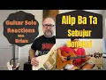 GUITAR SOLO REACTIONS ~ ALIP BA TA ~  Sebujur Bangkai
