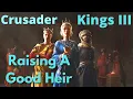 Raising a good Heir - CK3 Guide