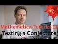 Mathematica Tutorial 11 - Testing a Conjecture
