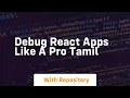 Debug react apps like a pro tamil