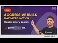 Master Binary Search Session - 8 Aggressive Bulls Maximize Function Sachin Bisht