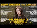 Lagu FULL ALBUM  SASYA ARKHISNA TERPOPULER TERBARU 2025 - PELAMPIASAN 2 - PUSPITA NALA - SABAR | SA MUSIC