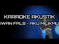 Download Lagu IWAN FALS - AKU MILIKMU (KARAOKE VERSION)
