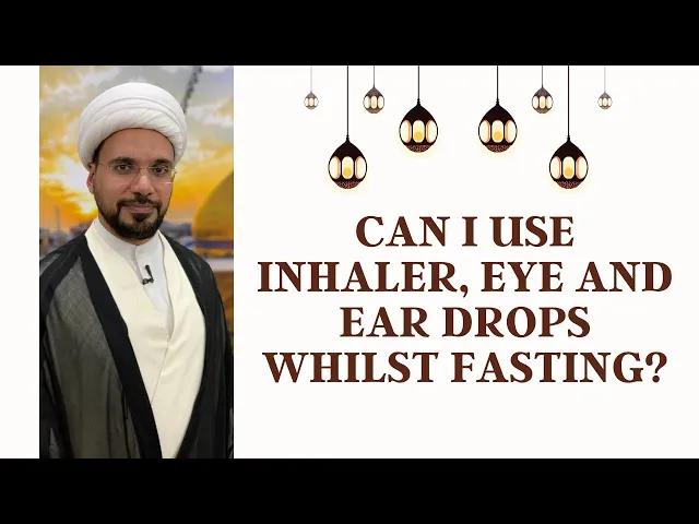 ⁣Can I use inhaler, eye and ear drops whilst fasting? Sh. Mohammed Al-Hilli