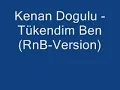 Kenan Dogulu - Tükendim Ben (RnB-Version)