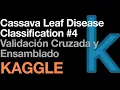Cassava Leaf Disease Classification - Validacion Cruzada y Ensamblado