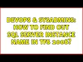 DevOps SysAdmins How to find out Sql server instance name in TFS 2008