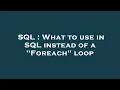 SQL What to use in SQL instead of a Foreach loop