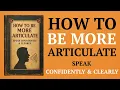 How to Be More Articulate How to Speak Confidently and Clearly book