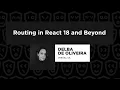 Routing in React 18 and Beyond - Delba de Oliveira React Summit 2022