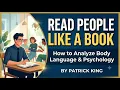 Read People Like a Book by Patrick King Full book Master Body Language Human Psychology