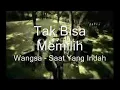 Download Lagu Wangsa   Saat Yang Indah - Tak Bisa Memilih