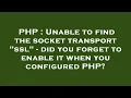 PHP Unable to find the socket transport ssl - did you forget to enable it when you configured PH