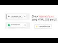 Check internet status using HTML CSS and JS complete code