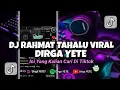 Download Lagu DJ RAHMAT TAHALU VIRAL TIK TOK DIRGA YETE