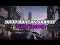 Download Lagu DROP BBHCAN GABRUT SLOW REVERB
