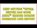 Keep getting MySQL server has gone away errors during command line import 3 Solutions