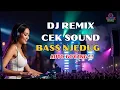 Download Lagu DJ REMIX FULL BASS 2025| DJ CEK SOUND TERBARU FULL BASS PALING NJEDUG GLERR, Auto Goyang