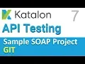 Katalon Studio API Testing Sample SOAP API Testing Project 7 GIT