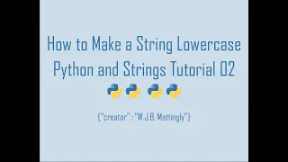 How to Make a String Lowercase in Python Python and Strings Tutorial 02