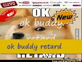 ok buddy retard