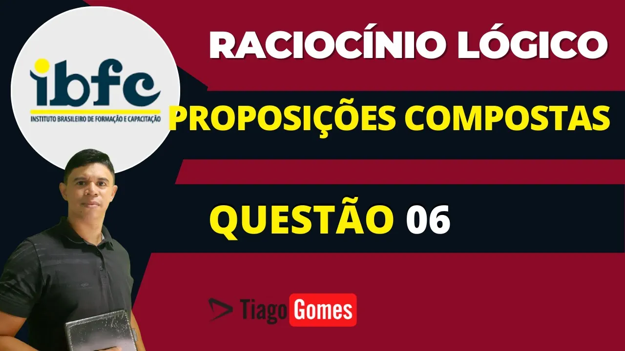 👨‍🏫 Questão 06 BANCA #IBFC 📚 Proposições Compostas♟️ Raciocínio Lógico para #concursos