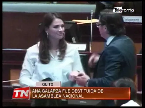 Ana Galarza fue destituida de la asamblea nacional