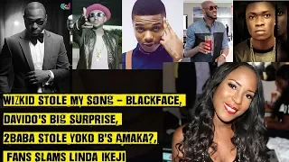 wizkid stole my song bf davidos big surprise 2face stole yoko bs amaka fans vs l ikeji